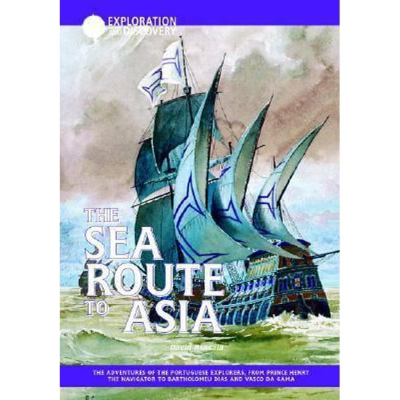 Pre-Owned The Sea Route to Asia: The Adventures of the Portuguese Explorers, from Prince Henry the Navigator to Bartholomeu Dias and Vasco De Game (Exploration &... (Unknown) 1590840461 9781590840467