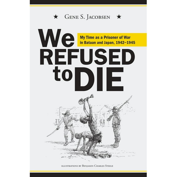 We Refused to Die : My time as a prisoner of war in Bataan and Japan, 1942-1945 (Paperback)