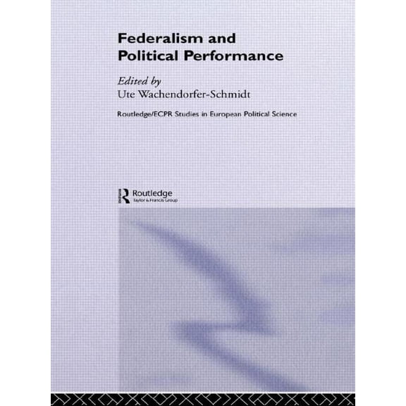 Routledge/ECPR Studies in European Polit Federalism and Political Performance, (Hardcover)