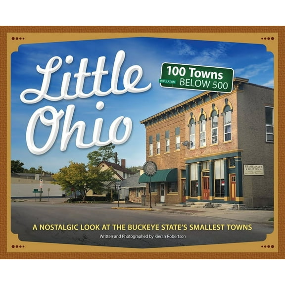 Tiny Towns Little Ohio: A Nostalgic Look at the Buckeye State's Smallest Towns, (Paperback)