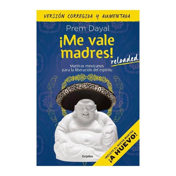 ¡Me Vale Madres! Reloaded Grijalbo Prem Dayal