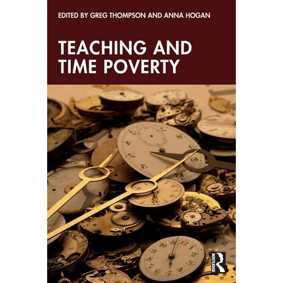 Teaching and Time Poverty: Understanding Workload and Work Intensification in Schools, (Paperback)
