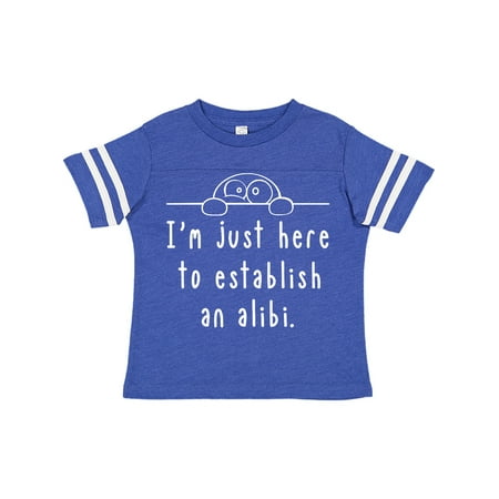 

Inktastic I m Just Here to Establish an Alibi Gift Toddler Boy or Toddler Girl T-Shirt