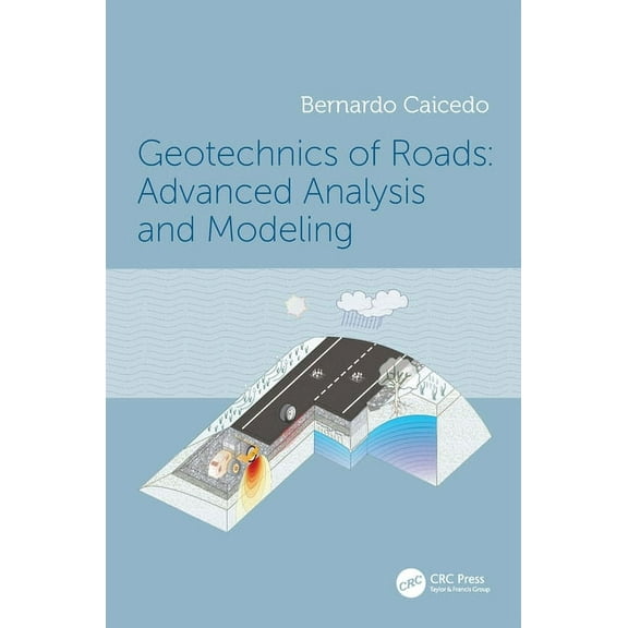 Geotechnics of Roads: Advanced Analysis and Modeling, (Hardcover)