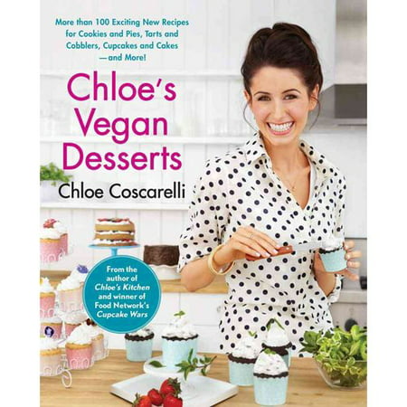 Chloe's Vegan Desserts: More Than 100 Exciting New Recipes for Cookies and Pies, Tarts and Cobblers, Cupcakes and Cakes-and More!