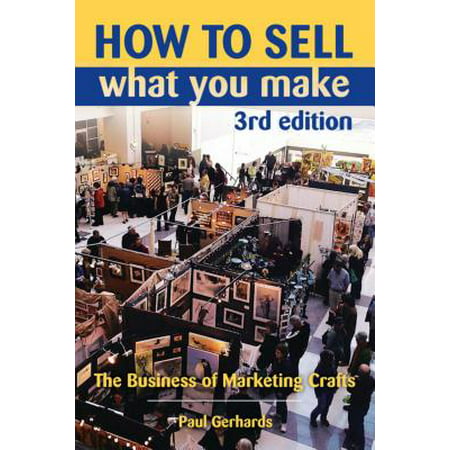 How to Sell What You Make : The Business of Marketing
