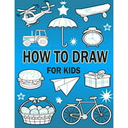 How to Draw Book for Kids: A Simple Step-by-Step Guide to Drawing Cute Things, Cool Stuff ,Cartoon Characters, Food, Plants, Vehicles and So Much More