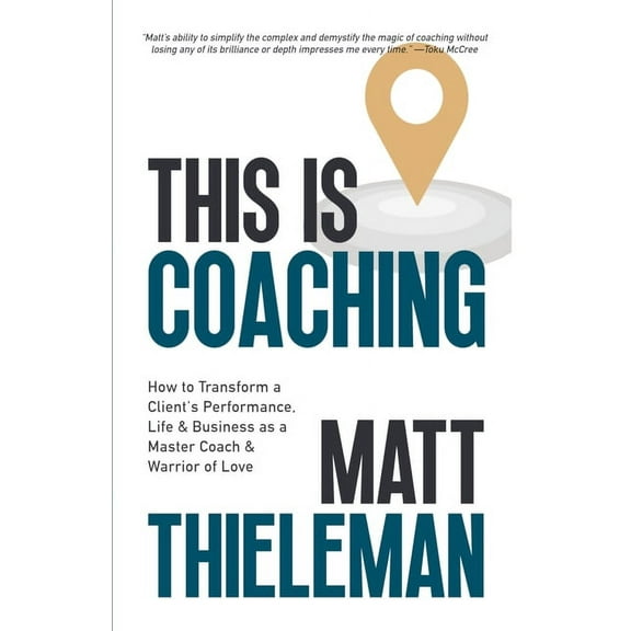 This is Coaching: How to Transform a Client's Performance, Life & Business as a Master Coach & Warrior of Love, (Paperback)