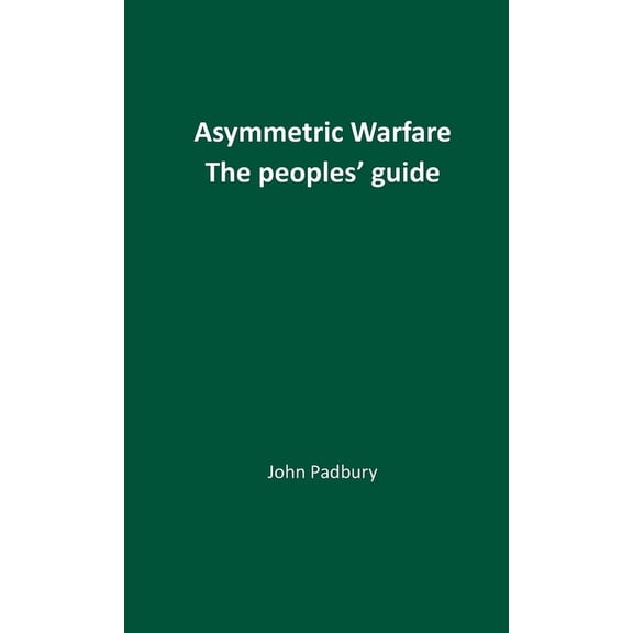 Asymmetric Warfare: The Peoples' Guide, (Paperback)