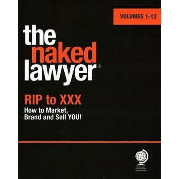 The Naked Lawyer : Rip to XXX How to Market, Brand and Sell You (Paperback)
