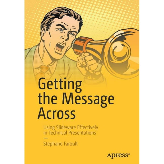 Getting the Message Across: Using Slideware Effectively in Technical Presentations