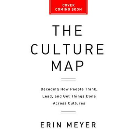 The Culture Map : Breaking Through the Invisible Boundaries of Global Business