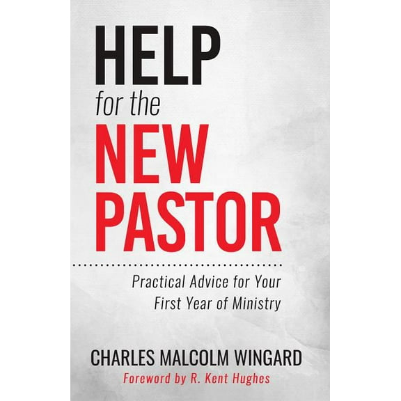 Help for the New Pastor: Practical Advice for Your First Year of Ministry (Paperback)