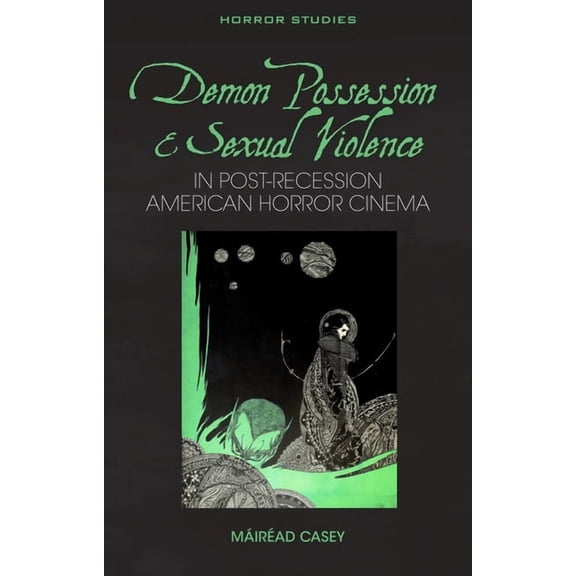 Horror Studies Demon Possession and Sexual Violence in Post-Great Recession American Horror Cinema, (Hardcover)