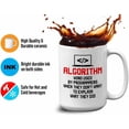 thumbnail image 4 of Progammer Mug White 15oz - Algorithm Used By Programmers - Programmer Programming Coding Software Developer, 4 of 7