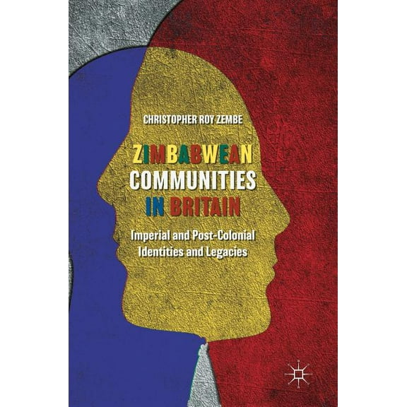 Zimbabwean Communities in Britain: Imperial and Post-Colonial Identities and Legacies, (Hardcover)