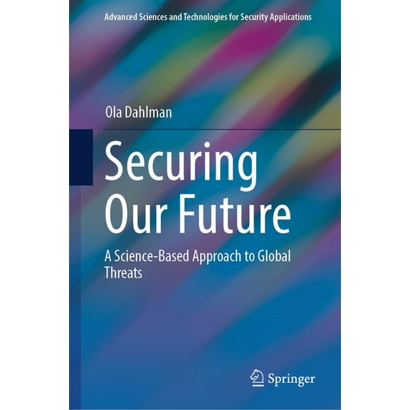 Advanced Sciences and Technologies for S Securing Our Future: A Science-Based Approach to Global Threats, (Hardcover)