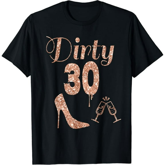 30th Birthday Gift Girly Dirty Thirty 30 Gifts Tshirt T-Shirt