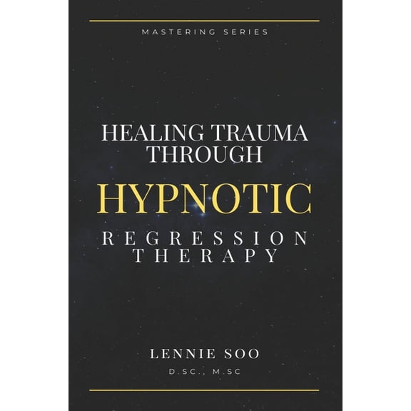 Healing Trauma Through Hypnotic Regression Therapy (Paperback)