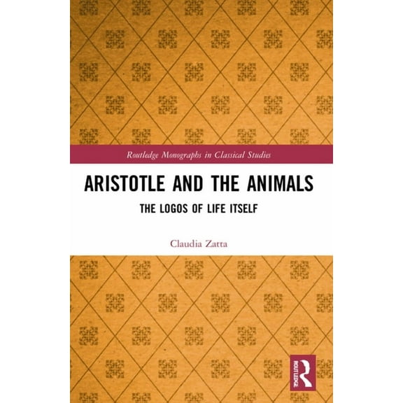 Routledge Monographs in Classical Studie Aristotle and the Animals: The Logos of Life Itself, (Paperback)