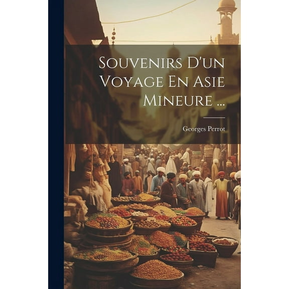 Souvenirs D'un Voyage En Asie Mineure ... (Paperback)