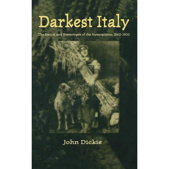 Darkest Italy: The Nation and Stereotypes of the Mezzogiorno, 1860-1900, (Paperback)