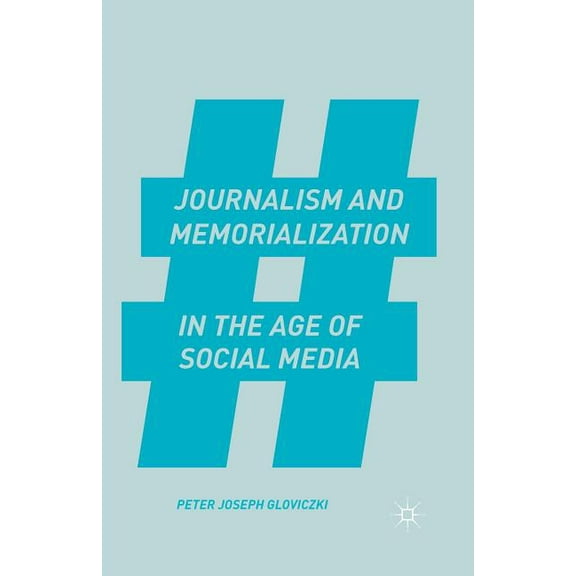 Journalism and Memorialization in the Age of Social Media, (Paperback)