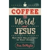 Coffee, the World, and Jesus, but Not Necessarily in That Order, Used [Paperback]