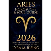 Zodiac Horoscope & Soul Guide 2026 Aries Horoscope & Soul Guide for 2026: Monthly Guidance, Cosmic Rituals, and Rebirth Through the Stars, Book 1, (Paperback)