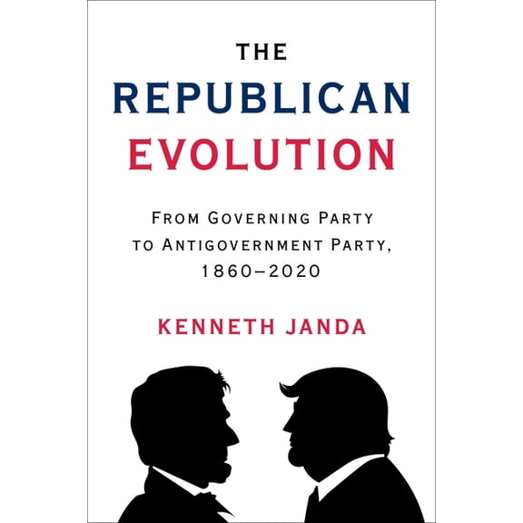 The Republican Evolution: From Governing Party to Antigovernment Party, 1860-2020, (Hardcover)