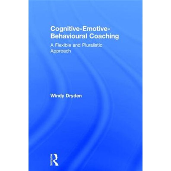 Pre-Owned Cognitive-Emotive-Behavioural Coaching: A Flexible and Pluralistic Approach (Hardcover)