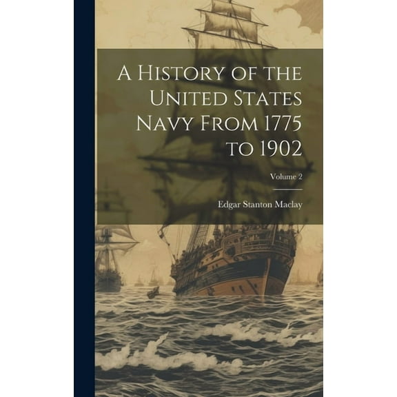 A History of the United States Navy From 1775 to 1902; Volume 2 (Hardcover)