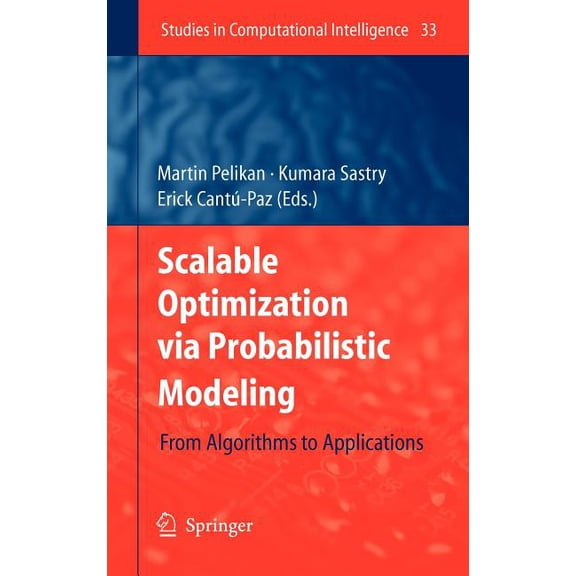 Studies in Computational Intelligence Scalable Optimization Via Probabilistic Modeling: From Algorithms to Applications, Book 33, (Hardcover)
