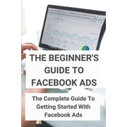 The Beginner's Guide To Facebook Ads (Paperback)