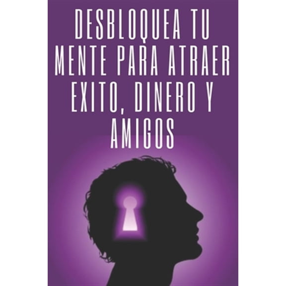Pre-Owned Desbloquea T Mente Para Atraer Exito, Dinero Y Amigos: El xito est en tu mente, poderosa gua (Paperback) by Mentes Libres