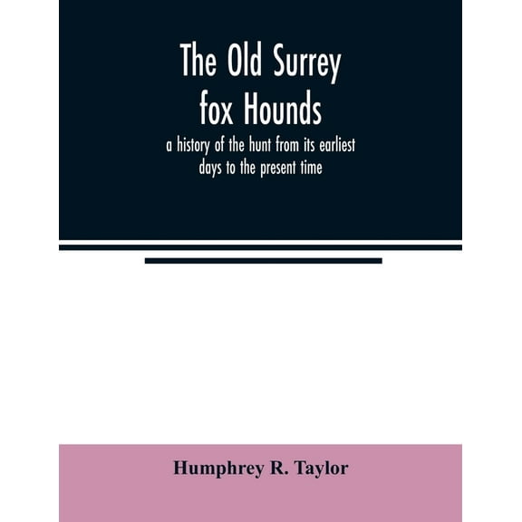 The Old Surrey fox hounds: a history of the hunt from its earliest days to the present time, (Paperback)