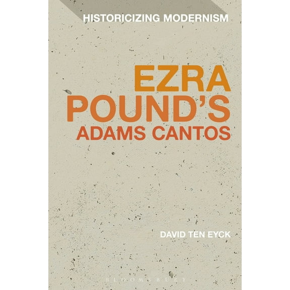 Historicizing Modernism Ezra Pound's Adams Cantos, Book 9, (Hardcover)