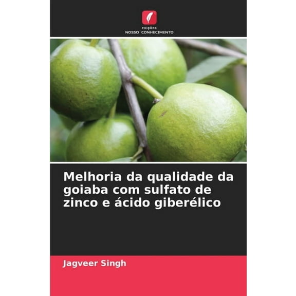 Melhoria da qualidade da goiaba com sulfato de zinco e ácido giberélico, (Paperback)