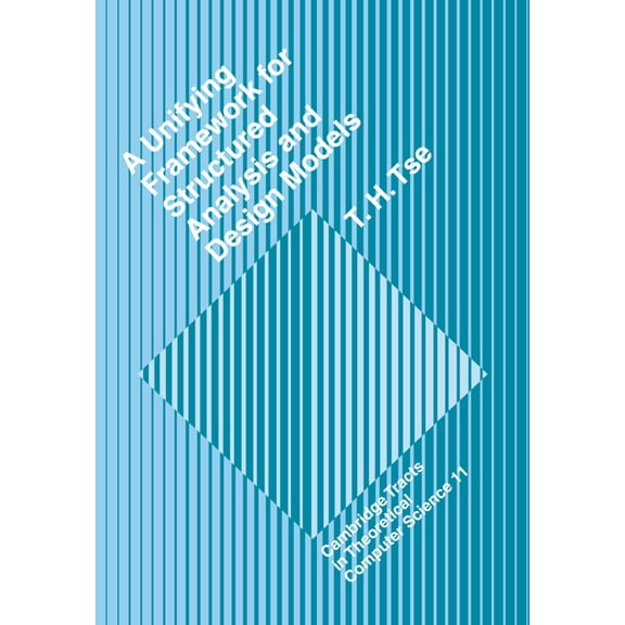 Cambridge Tracts in Theoretical Computer A Unifying Framework for Structured Analysis and Design Models, Book 11, (Paperback)