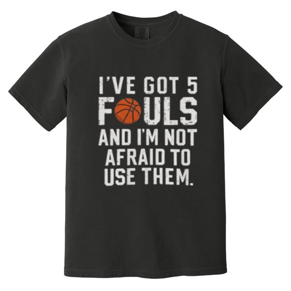 I've Got 5 Fouls Funny Basketball Player Referee Comfort Color T-Shirt, Unisex, up to size 4XL