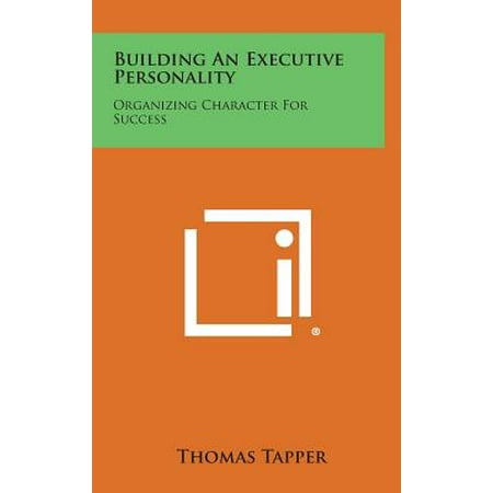 Building an Executive Personality : Organizing Character for Success: Based on the Franklin System of Personal
