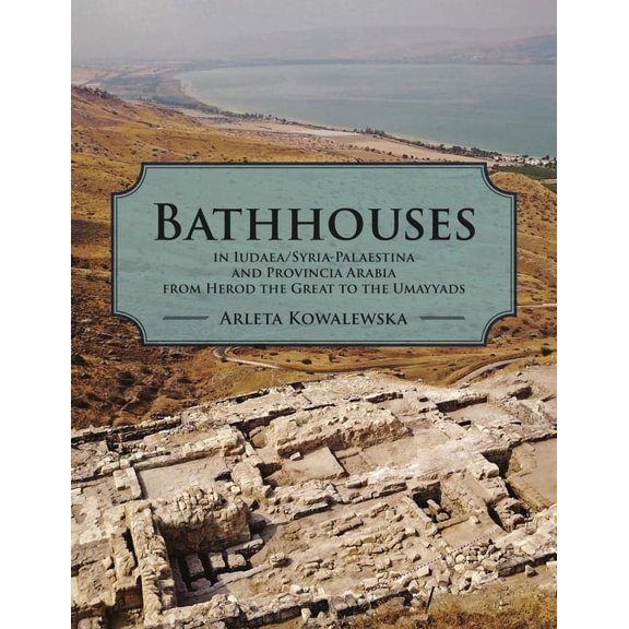 Bathhouses in Iudaea, Syria-Palaestina and Provincia Arabia from Herod the Great to the Umayyads, (Paperback)