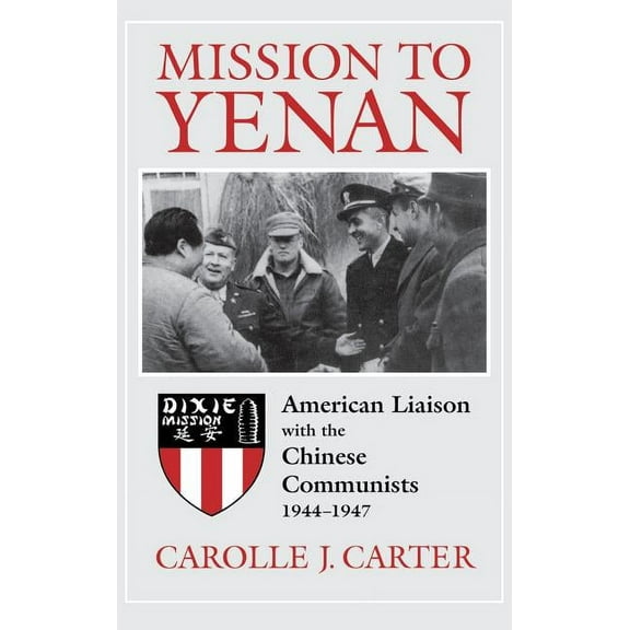 Mission to Yenan: American Liaison with the Chinese Communists, 1944-1947, (Hardcover)