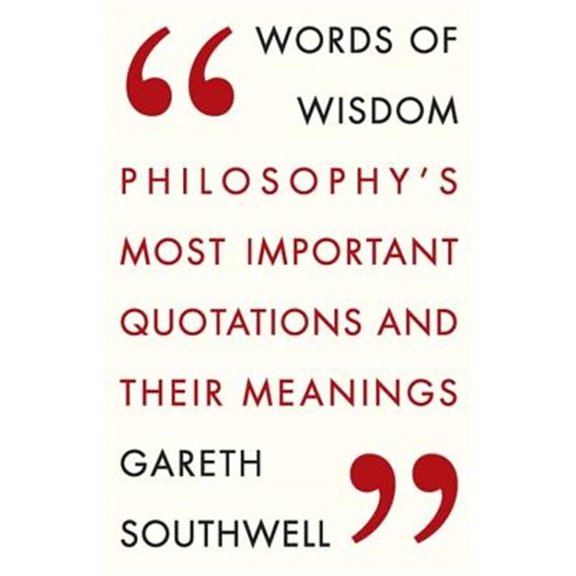 Pre-Owned Words of Wisdom: Philosophy's Most Important Quotations and Their Meaning (Paperback) 1784290726 9781784290726