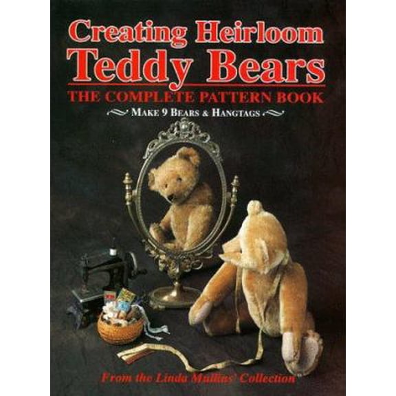 Pre-Owned Creating Heirloom Teddy Bears: The Complete Pattern Book (Hardcover) 087588444X 9780875884448
