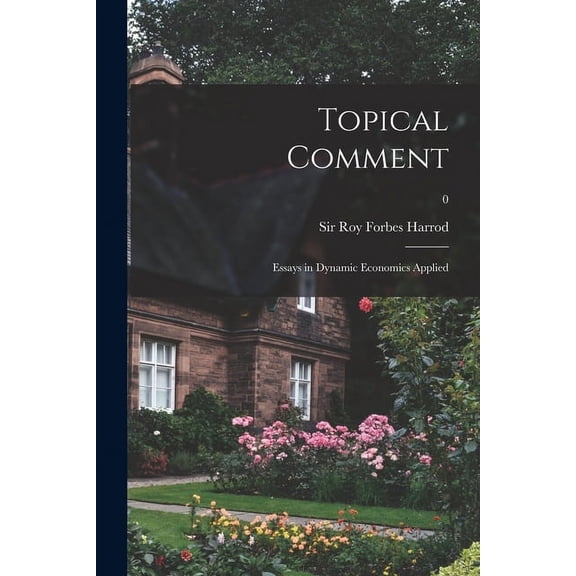Topical Comment; Essays in Dynamic Economics Applied; 0, (Paperback)
