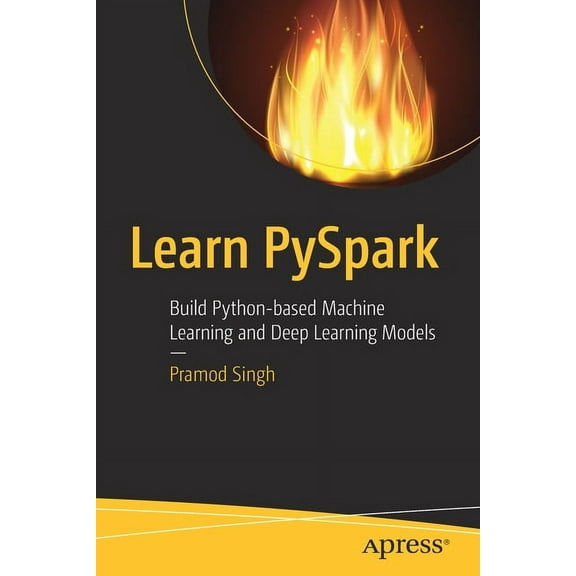 Learn Pyspark: Build Python-Based Machine Learning and Deep Learning Models, (Paperback)