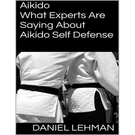 Aikido: What Experts Are Saying About Aikido Self Defense -