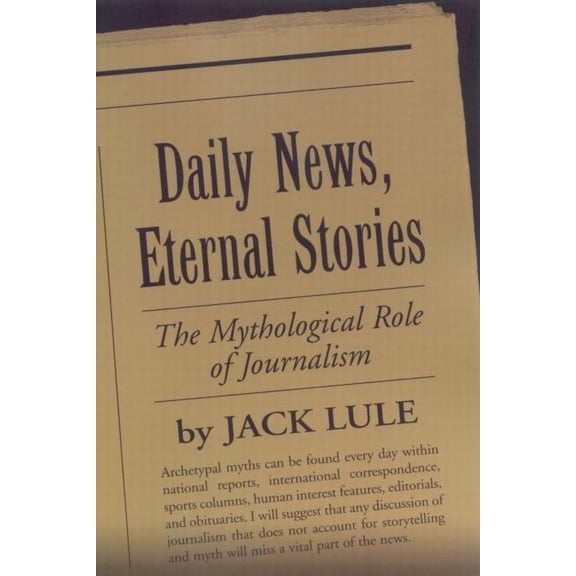 The Guilford Communication Series: Daily News, Eternal Stories : The Mythological Role of Journalism (Paperback)