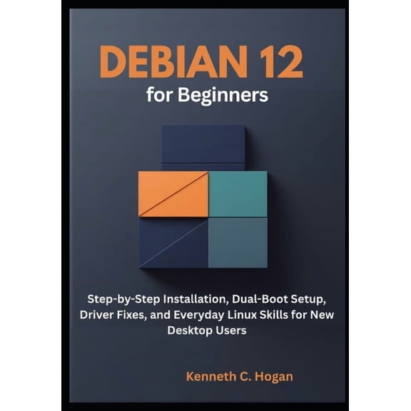 Linux Distros Debian 12 for Beginners: Step-by-Step Installation, Dual-Boot Setup, Driver Fixes, and Everyday Linux Skills for New Des, (Paperback)